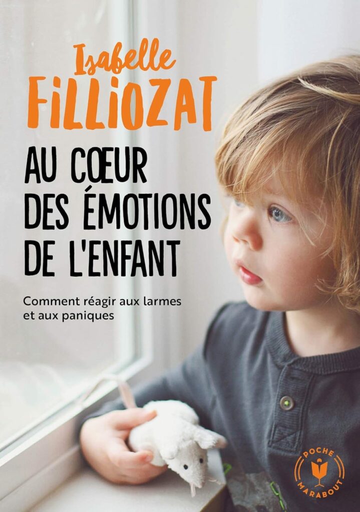 Au coeur des émotions de l'enfant: Comment réagir aux larmes et aux paniques